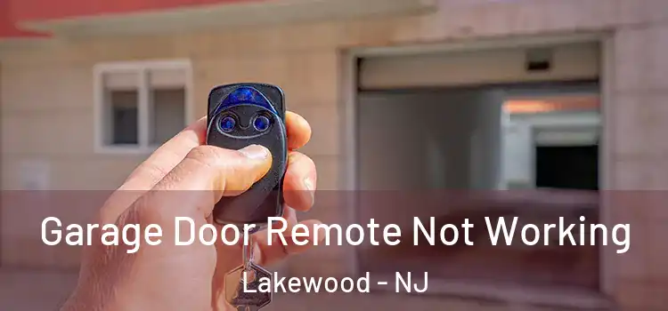  Garage Door Remote Not Working Lakewood - NJ