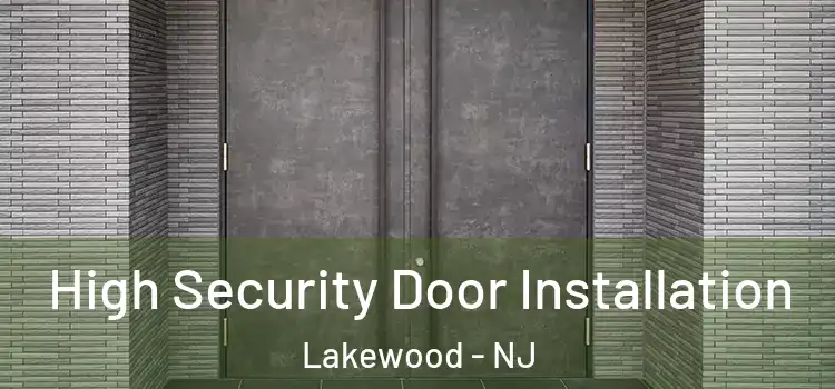  High Security Door Installation Lakewood - NJ
