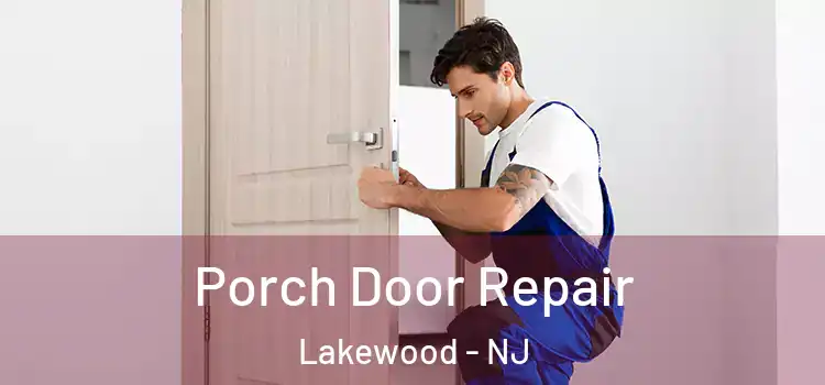  Porch Door Repair Lakewood - NJ
