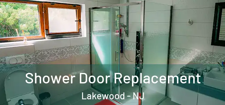 Shower Door Replacement Lakewood - NJ
